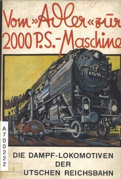 Vom "Adler" zür 2000 P.S.-Machine. Die Dampf-Lokomotiven der Deutschen Reichsbahn
